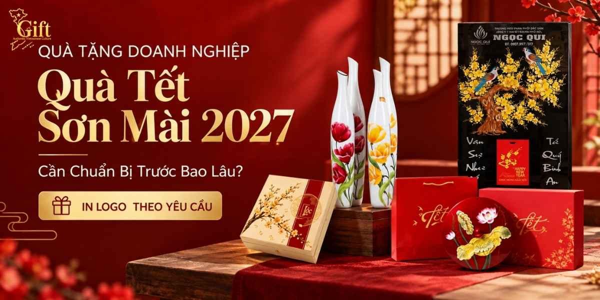 Đặt Quà Tết Sơn Mài 2027 Cần Chuẩn Bị Trước Bao Lâu?